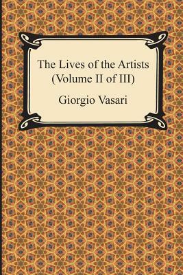 The Lives of the Artists (Volume II of III) by Giorgio Vasari