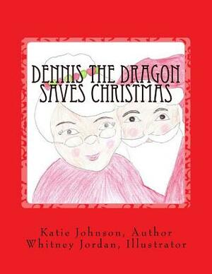 Dennis the Dragon Saves Christmas by Katie Johnson