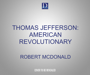 Thomas Jefferson: American Revolutionary by Robert McDonald