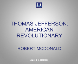 Thomas Jefferson: American Revolutionary by Robert McDonald