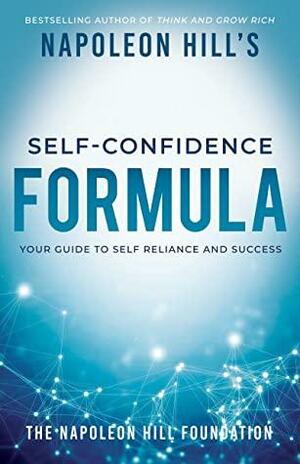 Napoleon Hill's Self-Confidence Formula: Your Guide to Self-Reliance and Success (Official Publication of the Napoleon Hill Foundation) by Napoleon Hill
