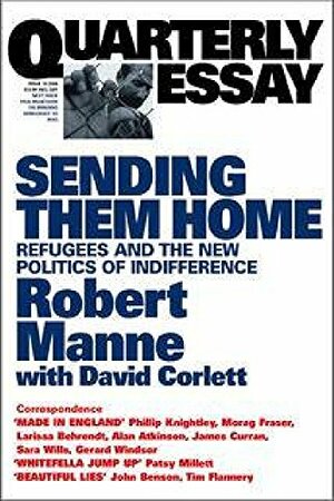 Sending Them Home: Refugees and the New Politics of Indifference by Robert Manne