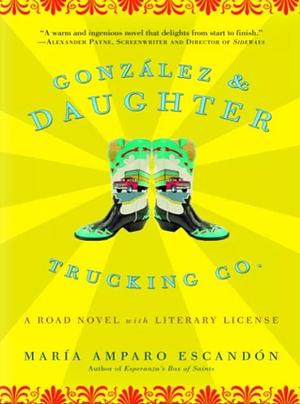 Gonzalez And Daughter Trucking Co.: A Road Novel With Literary License by María Amparo Escandón