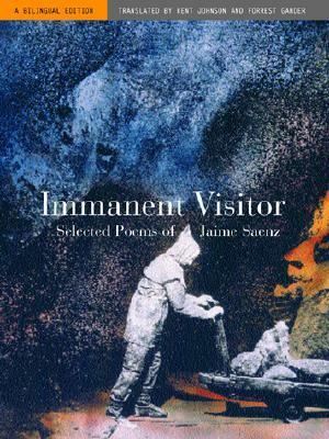 Immanent Visitor: Selected Poems by Forrest Gander, Jaime Sáenz