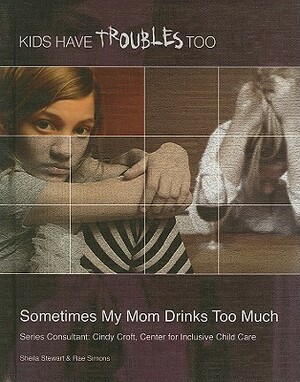 Sometimes My Mom Drinks Too Much by Sheila Stewart, Camden Flath