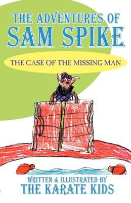 The Adventures of Sam Spike: The Case of the Missing Man by Brianna, Stephanie, Victoria