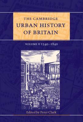 The Cambridge Urban History of Britain by Peter Clark