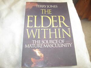The Elder Within: The Source of Mature Masculinity by Terry Jones