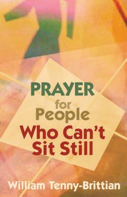 Prayer for People Who Can't Sit Still by William Tenny-Brittian