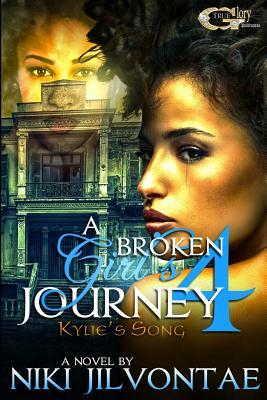 A Broken Girl's Journey 4: Kylie's Song by Niki Jilvontae