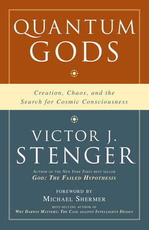 Quantum Gods: Creation, Chaos, and the Search for Cosmic Consciousness by Michael Shermer, Victor J. Stenger