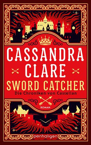 Sword Catcher - Die Chroniken von Castellan by Cassandra Clare
