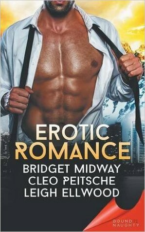 Bound to Be Naughty: Erotic Romance by Cleo Peitsche, Leigh Ellwood, Bridget Midway