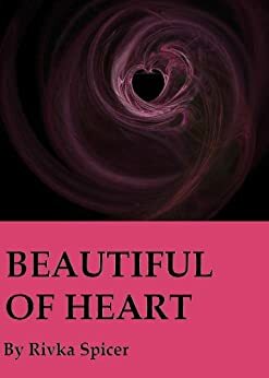 Beautiful of Heart by Rivka Spicer