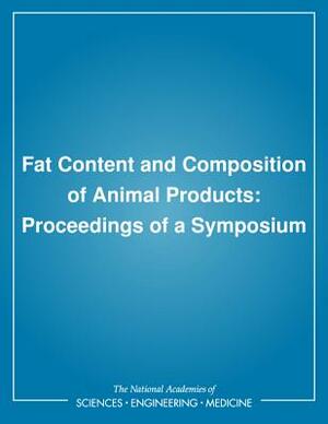 Fat Content and Composition of Animal Products: Proceedings of a Symposium by Food and Nutrition Board, National Research Council, Board on Agriculture