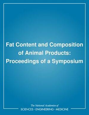 Fat Content and Composition of Animal Products: Proceedings of a Symposium by Board on Agriculture, Food and Nutrition Board, National Research Council