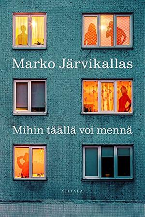 Mihin täällä voi mennä by Marko Järvikallas