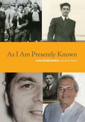 As I Am Presently Known by Leon Rubinstein, Emily Rubin