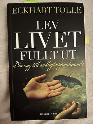 Lev livet fullt ut by Eckhart Tolle