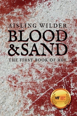 Blood & Sand: The First Book of Rue by Aisling Wilder