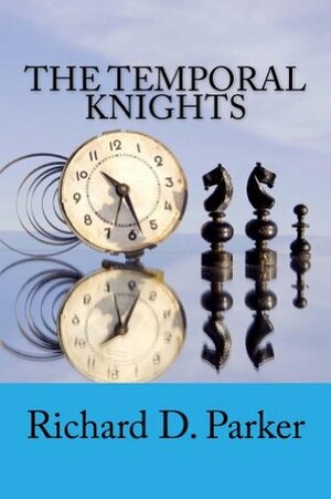 The Temporal Knights by Richard D. Parker