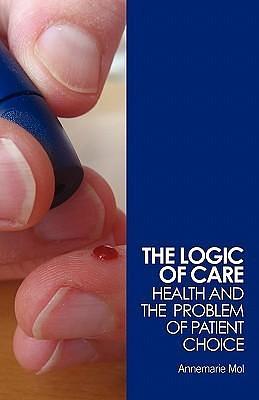 The Logic of Care by Annemarie Mol, Annemarie Mol