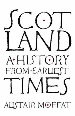 Scotland: A History from Earliest Times by Alistair Moffat