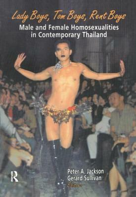 Lady Boys, Tom Boys, Rent Boys: Male and Female Homosexualities in Contemporary Thailand by Gerard Sullivan, Peter A. Jackson