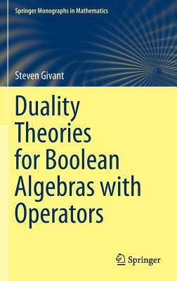 Duality Theories for Boolean Algebras with Operators by Steven Givant