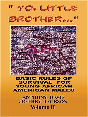 Yo, Little Brother . . . Volume II: Basic Rules of Survival for Young African American Males by Jeffrey Jackson, Anthony Davis