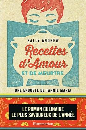 Recettes d'amour et de meurtre: Un mystère Tannie Maria by Sally Andrew