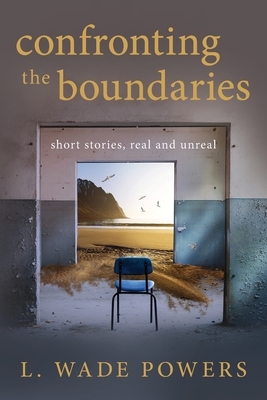 Confronting the Boundaries by L. Wade Powers