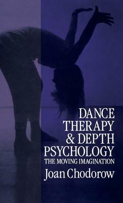 Dance Therapy and Depth Psychology: The Moving Imagination by Joan Chodorow