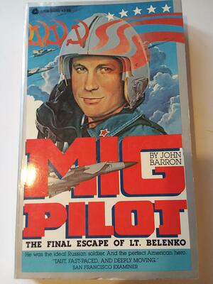 MIG Pilot: The Final Escape of Lt. Belenko by John Daniel Barron