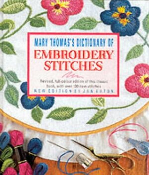 Mary Thomas' Dictionary of Embroidery Stitches by Jan Eaton, Mary Thomas