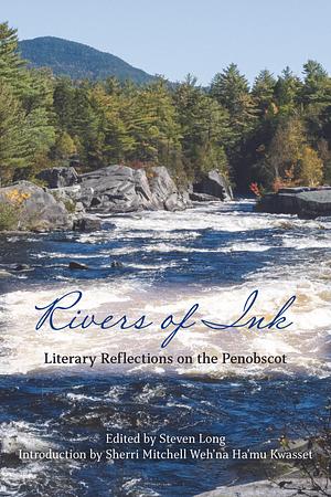 Rivers of Ink: Literary Reflections on the Penobscot by Steven Long