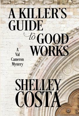 A Killer's Guide to Good Works by Shelley Costa