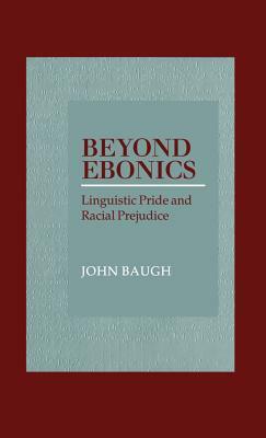 Beyond Ebonics: Linguistic Pride & Racial Prejudice by John Baugh