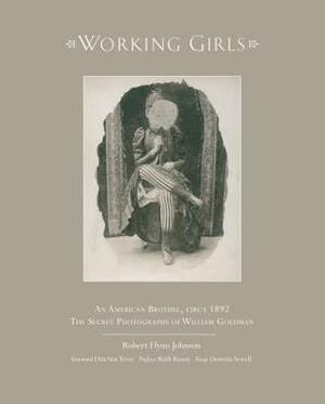 Working Girls by Dennita Sewell, Robert Flynn Johnson, Dita Von Teese, Ruth Rosen