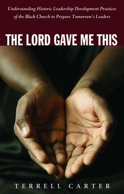 The Lord Gave Me This by Terrell Carter