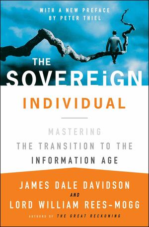 The Sovereign Individual: Mastering the Transition to the Information Age by William Rees-Mogg, James Dale Davidson