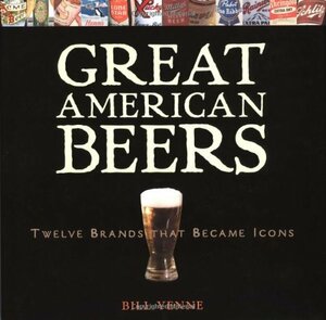 Great American Beers: Twelve Brands That Became Icons by Bill Yenne