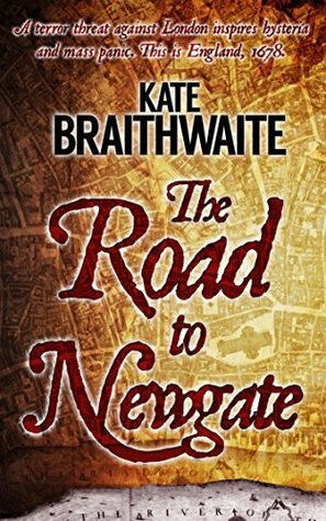 The Road to Newgate: A London Murder Mystery by Kate Braithwaite