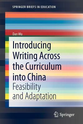 Introducing Writing Across the Curriculum Into China: Feasibility and Adaptation by Dan Wu