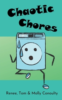 Chaotic Chores by Renee Conoulty, Molly Conoulty, Tom Conoulty
