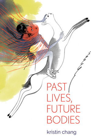 Past Lives, Future Bodies by Kristin Chang