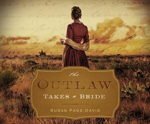 The Outlaw Takes a Bride by Susan Page Davis