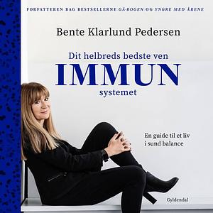 Dit helbreds bedste ven - immunsystemet: En guide til et liv i sund balance by Bente Klarlund Pedersen