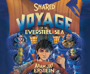 Snared: Voyage on the Eversteel Sea by Adam Jay Epstein