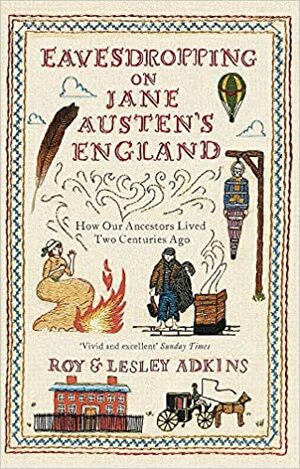 Eavesdropping on Jane Austen's England by Lesley Adkins, Roy A. Adkins